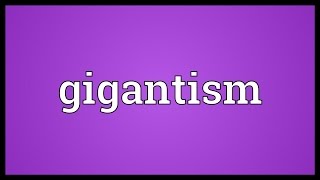 Gigantism Meaning [upl. by Anayaran]