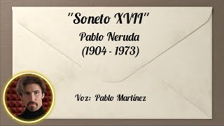 Soneto XVII  PABLO NERUDA [upl. by Nallak962]