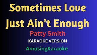 Sometimes Love Just Aint Enough KARAOKE  Patty Smith [upl. by Anuahsar]