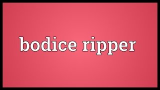 Bodice ripper Meaning [upl. by Gudren]