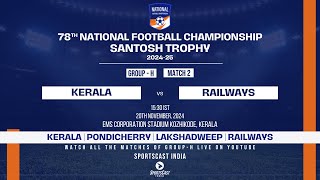 MATCH 2  KERALA VS RAILWAYS  GROUP H  78TH EDITION SANTOSH TROPHY 202425 [upl. by Leumel397]