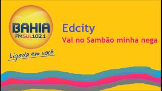 Edcity  Vai no Sambão minha nega Bahia Fm Sul 1021 [upl. by Marlow]