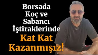 Borsada Koç ve Sabancı Grubu İştiraklerinde Kat Kat Kazanmışız kchol sahol cimsa froto toaso [upl. by Kado]