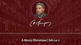 A Merry Christmas A Sermon by CH Spurgeon [upl. by Trevor]