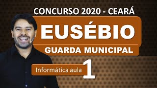 Concurso EUSÉBIO CE 2020 Guarda Municipal  Ceará  Aula 1 Informática [upl. by Fitzgerald147]