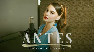 Antes  Ingrid Contreras [upl. by Zachariah696]