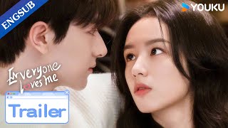 The Final Trailer When your cold crush turns into your loyal admirer  Everyone Loves Me  YOUKU [upl. by Viking]