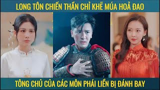 Long tôn chiến thần chỉ khẽ múa hỏa đao tông chủ của các môn phái liền bị đánh bay [upl. by Haleak]