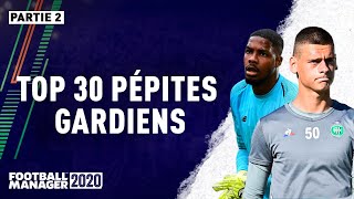 Football Manager 2020  TOP 30 PÉPITES GARDIENS  Partie 2 20 à 11 [upl. by Alejoa578]