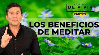 Los beneficios de la meditación Por el Placer de vivir con el Dr César Lozano [upl. by Aicena282]