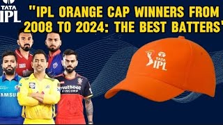 IPL Orange Cap Winners from 2008 to 2024 The Best Batters🗿😎😈😈 [upl. by Aisan178]