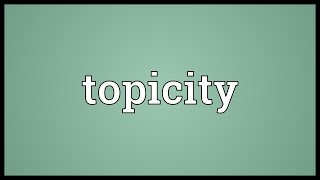 Topicity Meaning [upl. by Corvese]