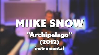 Miike Snow quotArchipelagoquot 2012 acoustic instrumental [upl. by Assenev496]