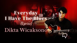 Dikta Wicaksono  Everyday I Have The Blues Lyrics [upl. by Ellehcor]