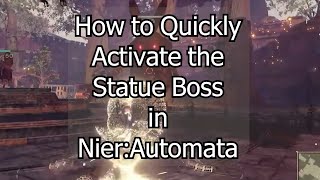 NierAutomata How to Quickly Activate the Statue Boss Fight [upl. by Wye]