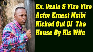 ExUzalo And Yizo Yizo Actor Ernest Msibi Kicked Out Of The House By His Wife [upl. by Richart]