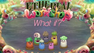 What if Ethereal Workshop had Dipsters My Singing Monsters What If [upl. by Aitnuahs]