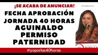 JORNADA 40 HORAS AGUINALDO PERMISO PATERNIDAD DISCUSIÓN Y APROBACIÓN [upl. by Notsek]