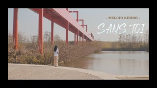 Melchi kembo  Sans toi Clips Officiel [upl. by Kceb638]