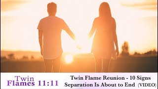 Twin Flame Reunion  10 Signs Separation Is About To End Video [upl. by Emearg]