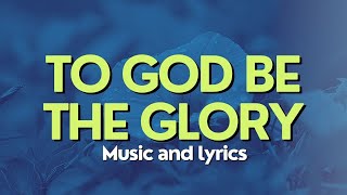 To God be the glory hymn Lyric Video [upl. by Linder362]