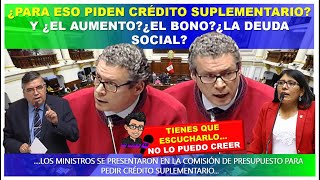 😱🔴SR MINISTRO ¿PARA ESO PIDEN CRÉDITO SUPLEMENTARIO  Y ¿EL AUMENTO¿EL BONO¿LA DEUDA SOCIAL [upl. by Barstow]