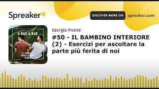 50  IL BAMBINO INTERIORE 2  Esercizi per ascoltare la parte più ferita di noi [upl. by Ker]