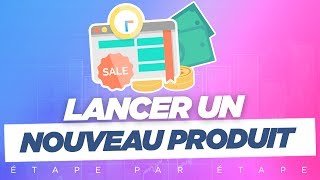 Comment lancer un nouveau produit et exploser ses ventes en 9 étapes [upl. by Jojo]