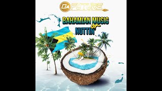 Dj Future Presents Bahamian or Nuttin  Bahamian Music Mix [upl. by Noiemad183]