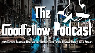 Goodfellow Podcast 14  Former Bonanno Associate Joe Barone Talks Father Abusive Family Mafia [upl. by Ahsok]