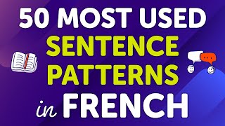 Mastering the Top 50 Most Used French Sentence Patterns Usage and Many Examples [upl. by Stockton344]