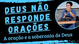 DEUS NÃO RESPONDE ORAÇÕES A soberania de Deus e a oração Mateus 82 [upl. by Ppilihp]