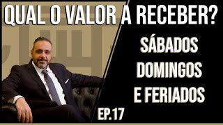 Ep 17  Qual é o Valor a Receber Por Trabalhar aos Sábados Domingos e Feriados [upl. by Readus]