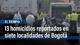 Aumento de homicidios 13 homicidios reportados en siete localidades de Bogotá  El Tiempo [upl. by Mellisa]