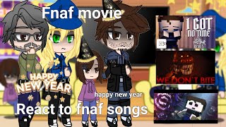 Fnaf movie react to original fnaf songs  part 9  happy new year 🎊 [upl. by Tarryn219]