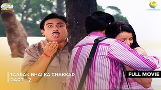 Taarak Bhai Ka Chakkar  FULL MOVIE  Part 2  Taarak Mehta Ka Ooltah Chashmah EP 1178  1184 [upl. by Nitnilc146]