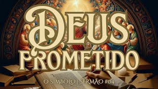 Deus prometido  Série O SÍMBOLO Credo dos Apóstolos — Sermão 04 [upl. by Rania]