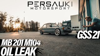 MB W201 M104  MORE PROBLEMS amp OIL LEAKS⎟GSS 21  PERSAUKI MOTORSPORT [upl. by Declan]