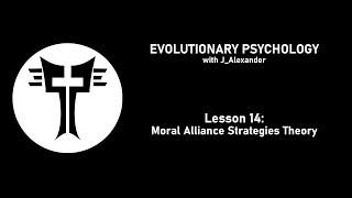 Evolutionary Psychology with JAlexander Lesson 14  Moral Alliance Strategies Theory [upl. by Daye858]