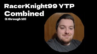 RacerKnight99 YTP Combined [upl. by Mailliwnhoj222]