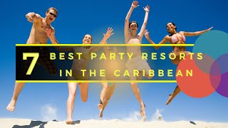 TOP 7 BEST PARTY DESTINATIONS RESORTS IN THE CARIBBEAN [upl. by Funk]