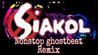 SIAKOL NONSTOP GHOSTBEAT REMIX ArtMusic29emei [upl. by Eissehc]