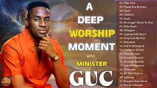 A DEEP WORSHIP MOMENT WITH MINISTER GUC  Best Praise and Worship Songs  Worship Mixtape [upl. by Alsworth]