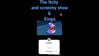 THE ITCHY AND SCRATCHY amp XINGO [upl. by Lenox]