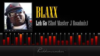 Blaxx  Leh Go Shot Master J Roadmix Soca 2013 [upl. by Nerraw]