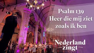 Psalm 139  Heer die mij ziet zoals ik ben  Nederland Zingt [upl. by Ayekel]