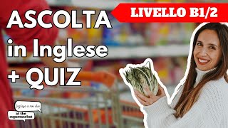 Ep 3 AT THE GROCERY STORE Test di ascolto con quiz finale [upl. by Nnaylime105]