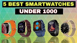 Top 5 best smartwatch under 1000  Best smartwatch under 1000 in 2024 [upl. by Airotna]