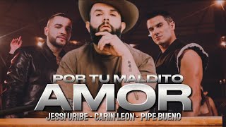 Por Tu Maldito Amor  JESSI URIBE ❌️ CARIN LEON ❌️ PIPE BUENO 🥃🤠  Estreno 2024 [upl. by Maurits]