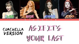 BLACKPINK – AS IF IT’S YOUR LAST COACHELLA VER Color Coded HanRomEng Lyrics Preview [upl. by Ogeid]